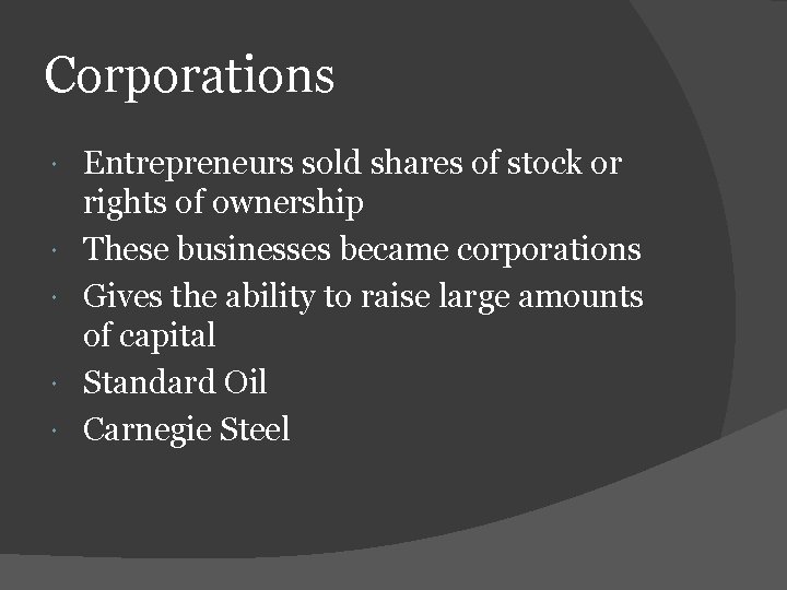 Corporations Entrepreneurs sold shares of stock or rights of ownership These businesses became corporations