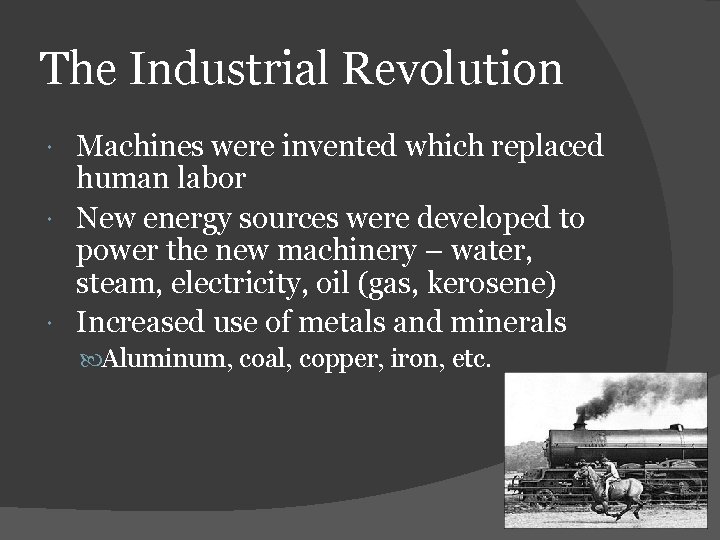 The Industrial Revolution Machines were invented which replaced human labor New energy sources were