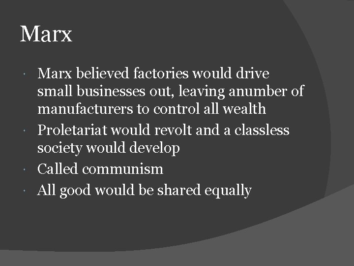 Marx believed factories would drive small businesses out, leaving anumber of manufacturers to control