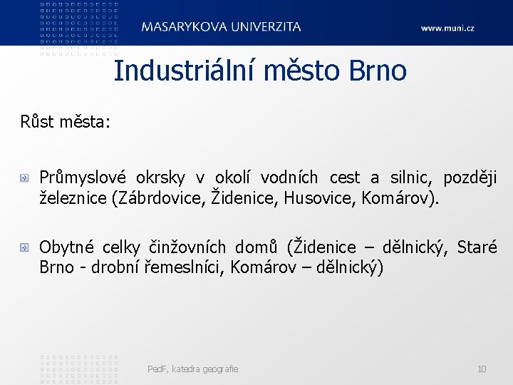 Industriální město Brno Růst města: Průmyslové okrsky v okolí vodních cest a silnic, později