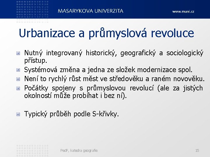 Urbanizace a průmyslová revoluce Nutný integrovaný historický, geografický a sociologický přístup. Systémová změna a