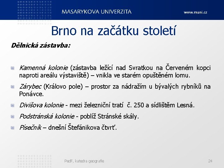 Brno na začátku století Dělnická zástavba: Kamenná kolonie (zástavba ležící nad Svratkou na Červeném