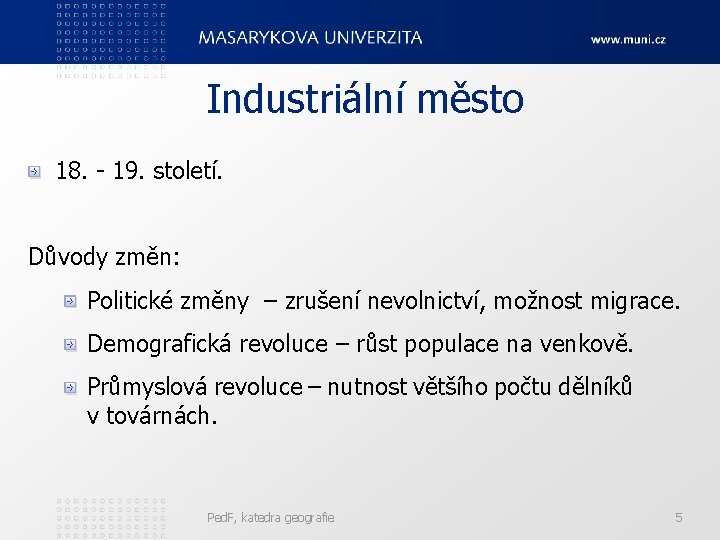 Industriální město 18. - 19. století. Důvody změn: Politické změny – zrušení nevolnictví, možnost