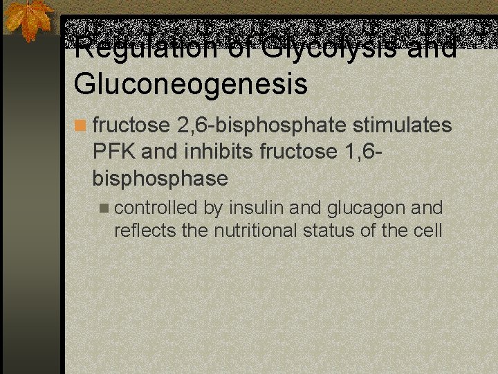 Regulation of Glycolysis and Gluconeogenesis n fructose 2, 6 -bisphosphate stimulates PFK and inhibits