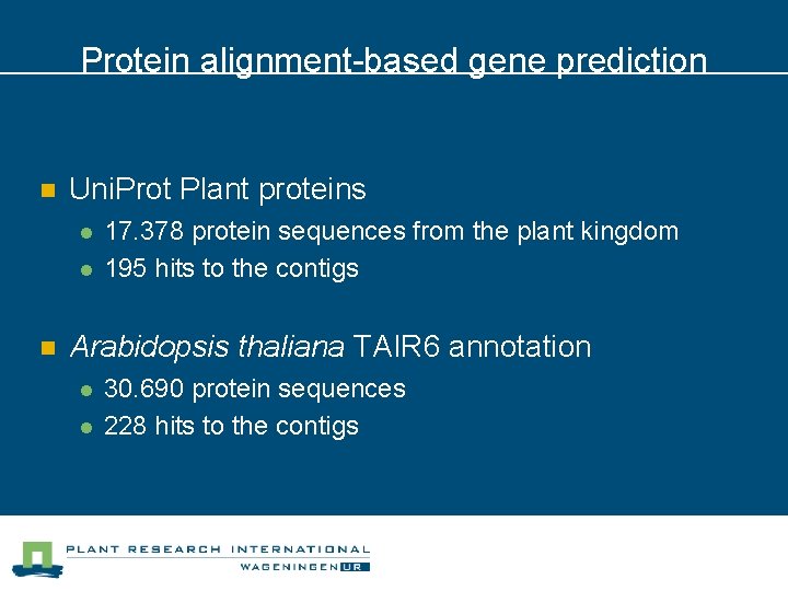 Protein alignment-based gene prediction n Uni. Prot Plant proteins l l n 17. 378