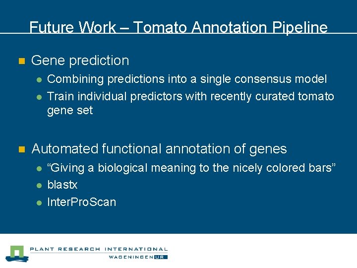 Future Work – Tomato Annotation Pipeline n Gene prediction l l n Combining predictions