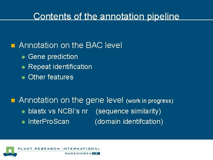 Contents of the annotation pipeline n Annotation on the BAC level l n Gene