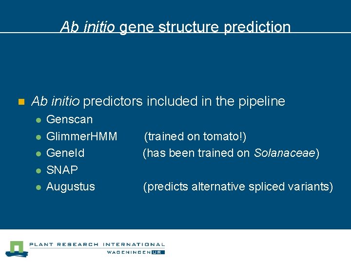 Ab initio gene structure prediction n Ab initio predictors included in the pipeline l