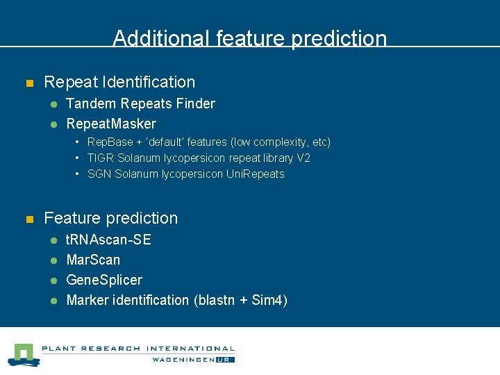 Additional feature prediction n Repeat Identification l l Tandem Repeats Finder Repeat. Masker •