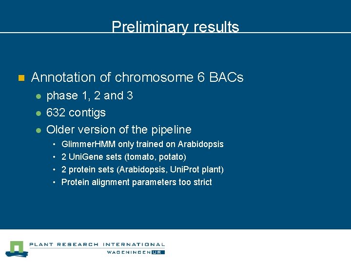 Preliminary results n Annotation of chromosome 6 BACs l l l phase 1, 2