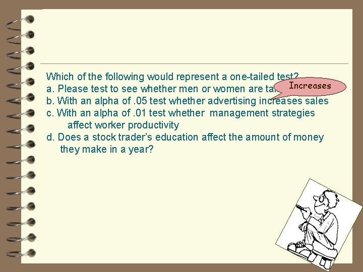 Which of the following would represent a one-tailed test? a. Please test to see