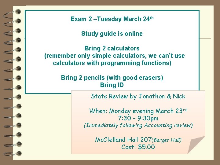Exam 2 –Tuesday March 24 th Study guide is online Bring 2 calculators (remember