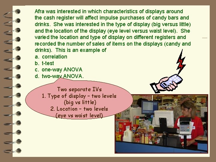 Afra was interested in which characteristics of displays around the cash register will affect