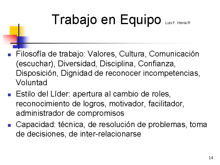 Trabajo en Equipo n n n Luis F. Hevia R Filosofía de trabajo: Valores,