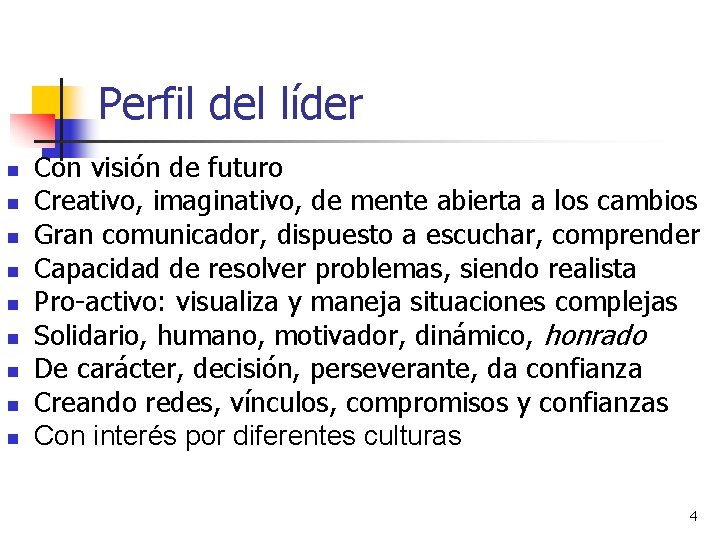 Perfil del líder n n n n n Con visión de futuro Creativo, imaginativo,