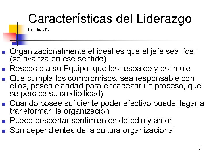 Características del Liderazgo Luis Hevia R. n n n Organizacionalmente el ideal es que