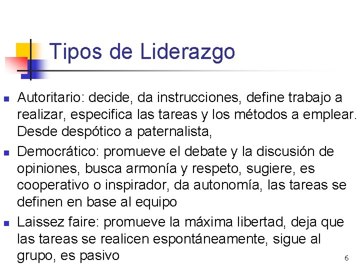 Tipos de Liderazgo n n n Autoritario: decide, da instrucciones, define trabajo a realizar,