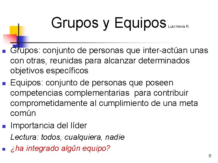 Grupos y Equipos Luis Hevia R. n Grupos: conjunto de personas que inter-actúan unas