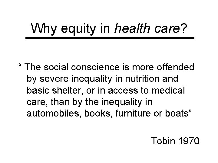 Why equity in health care? “ The social conscience is more offended by severe