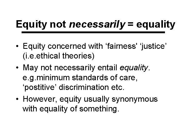 Equity not necessarily = equality • Equity concerned with ‘fairness' ‘justice’ (i. e. ethical