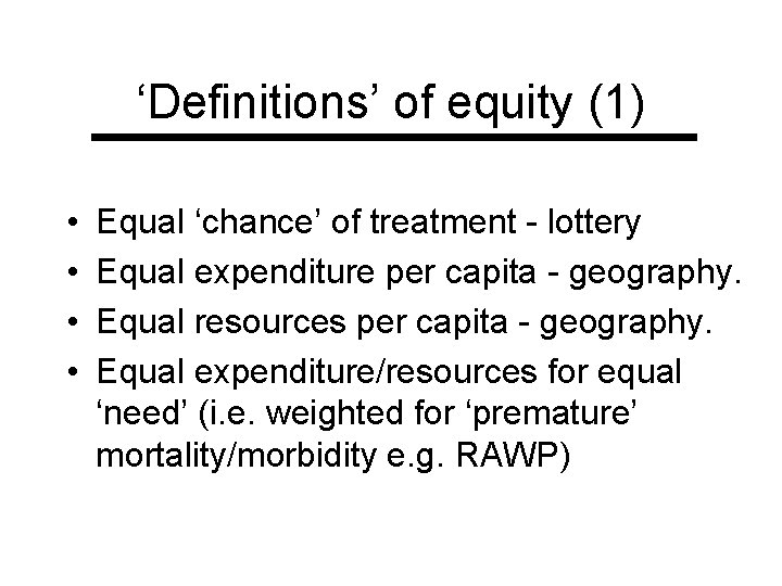 ‘Definitions’ of equity (1) • • Equal ‘chance’ of treatment - lottery Equal expenditure