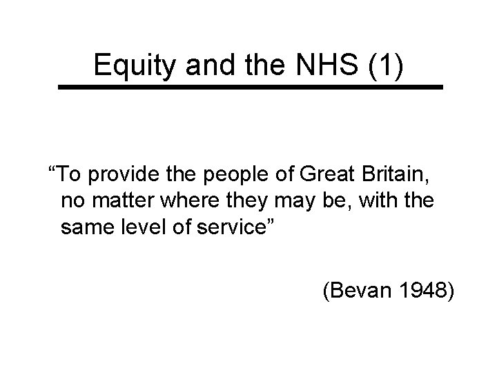 Equity and the NHS (1) “To provide the people of Great Britain, no matter