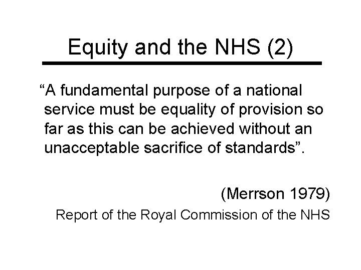 Equity and the NHS (2) “A fundamental purpose of a national service must be