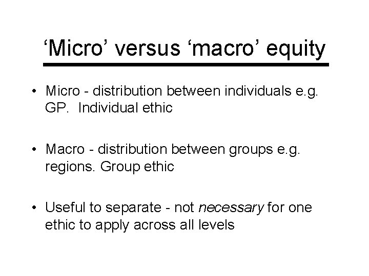 ‘Micro’ versus ‘macro’ equity • Micro - distribution between individuals e. g. GP. Individual