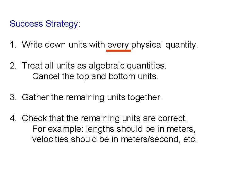 Success Strategy: 1. Write down units with every physical quantity. 2. Treat all units