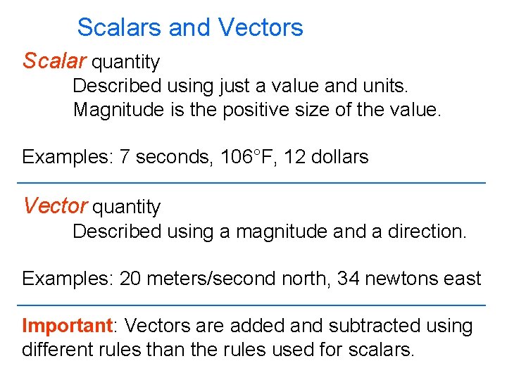 Scalars and Vectors Scalar quantity Described using just a value and units. Magnitude is