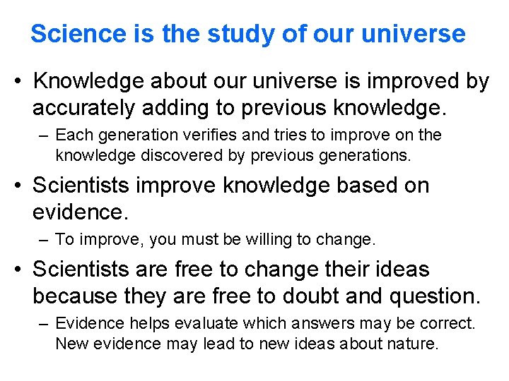 Science is the study of our universe • Knowledge about our universe is improved