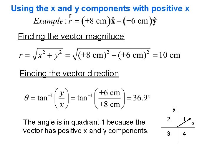 Using the x and y components with positive x Finding the vector magnitude Finding