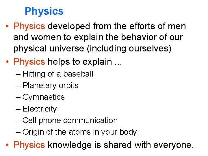 Physics • Physics developed from the efforts of men and women to explain the