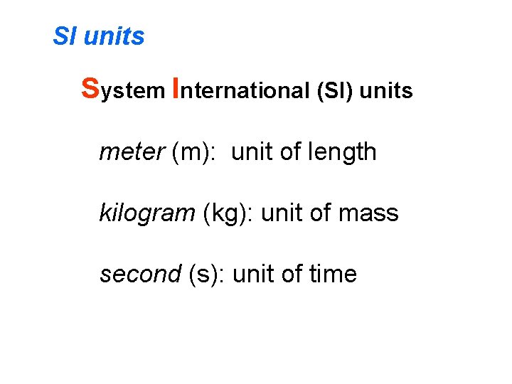 SI units System International (SI) units meter (m): unit of length kilogram (kg): unit