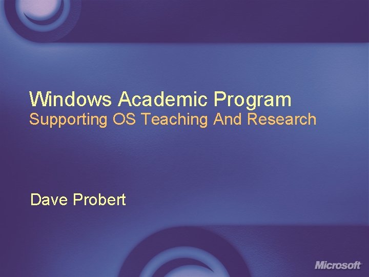 Windows Academic Program Supporting OS Teaching And Research Dave Probert 