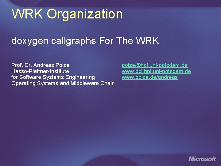 WRK Organization doxygen callgraphs For The WRK Prof. Dr. Andreas Polze Hasso-Plattner-Institute for Software