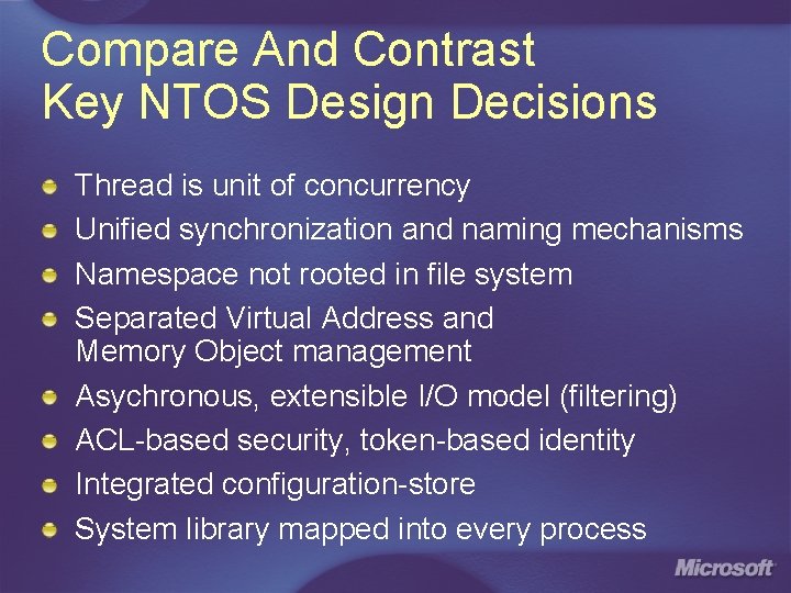 Compare And Contrast Key NTOS Design Decisions Thread is unit of concurrency Unified synchronization