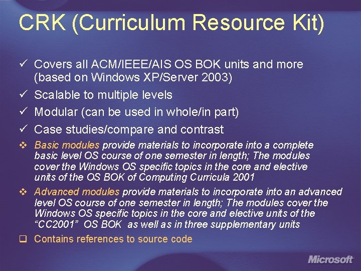 CRK (Curriculum Resource Kit) ü Covers all ACM/IEEE/AIS OS BOK units and more (based