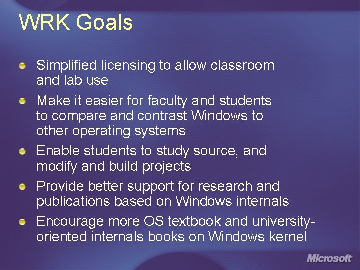 WRK Goals Simplified licensing to allow classroom and lab use Make it easier for