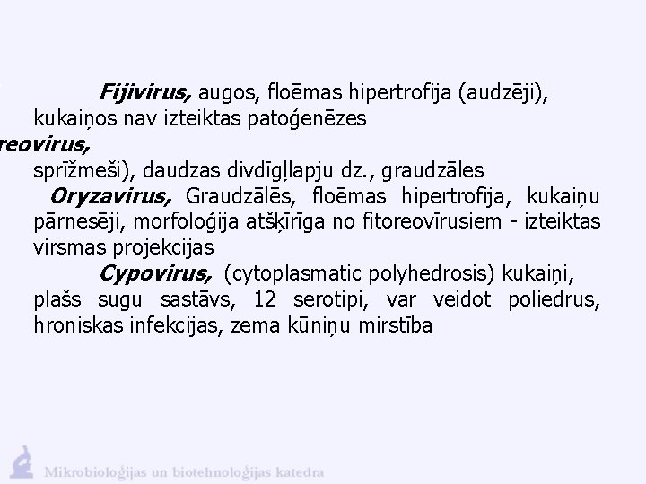 Fijivirus, augos, floēmas hipertrofija (audzēji), kukaiņos nav izteiktas patoģenēzes reovirus, sprīžmeši), daudzas divdīgļlapju dz.