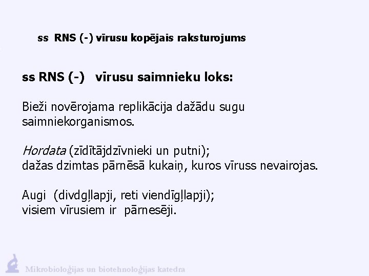 ss RNS (-) vīrusu kopējais raksturojums ss RNS (-) vīrusu saimnieku loks: Bieži novērojama