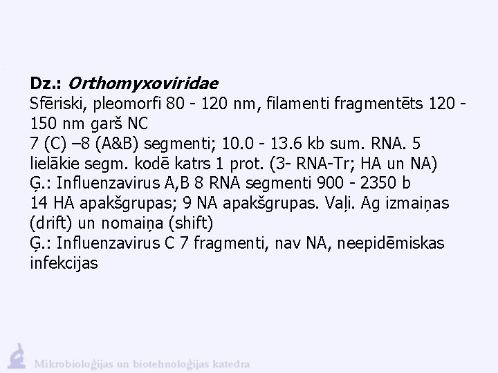 Dz. : Orthomyxoviridae Sfēriski, pleomorfi 80 - 120 nm, filamenti fragmentēts 120 - 150