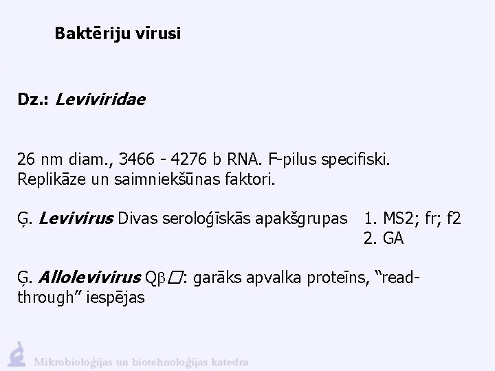 Baktēriju vīrusi Dz. : Leviviridae 26 nm diam. , 3466 - 4276 b RNA.