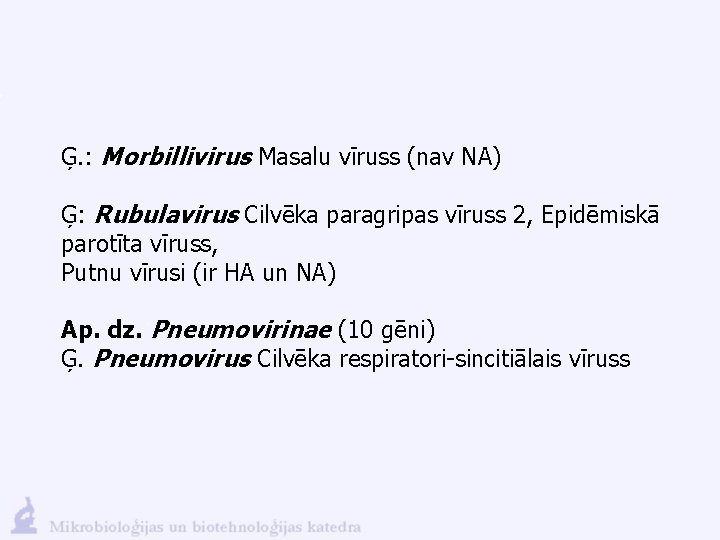 Ģ. : Morbillivirus Masalu vīruss (nav NA) Ģ: Rubulavirus Cilvēka paragripas vīruss 2, Epidēmiskā