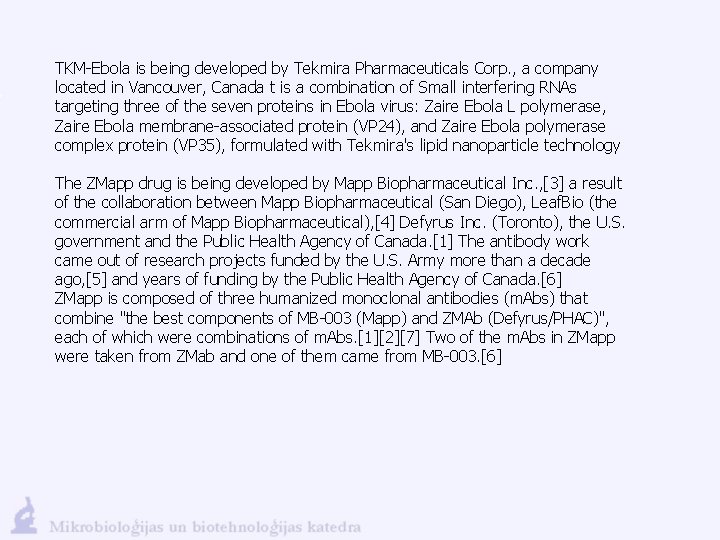 TKM-Ebola is being developed by Tekmira Pharmaceuticals Corp. , a company located in Vancouver,