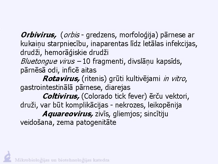 Orbivirus, (orbis - gredzens, morfoloģija) pārnese ar kukaiņu starpniecību, inaparentas līdz letālas infekcijas, drudži,