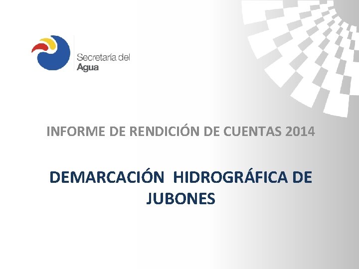 INFORME DE RENDICIÓN DE CUENTAS 2014 DEMARCACIÓN HIDROGRÁFICA DE JUBONES 
