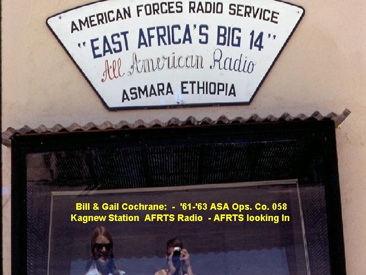 Bill & Gail Cochrane: - '61 -'63 ASA Ops. Co. 058 Kagnew Station AFRTS Bill & Gail Cochrane: - '61 -'63 ASA Ops. Co. 058 Kagnew Station AFRTS