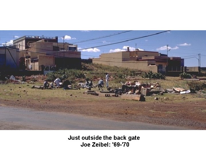 Just outside the back gate Joe Zeibel: '69 -'70 Just outside the back gate Joe Zeibel: '69 -'70