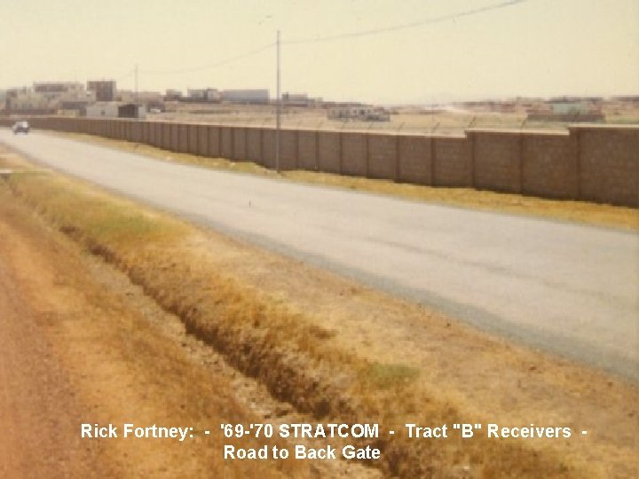 Rick Fortney: - '69 -'70 STRATCOM - Tract "B" Receivers Road to Back Gate Rick Fortney: - '69 -'70 STRATCOM - Tract "B" Receivers Road to Back Gate